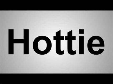 hottie pronunciation|how to spell hottie.